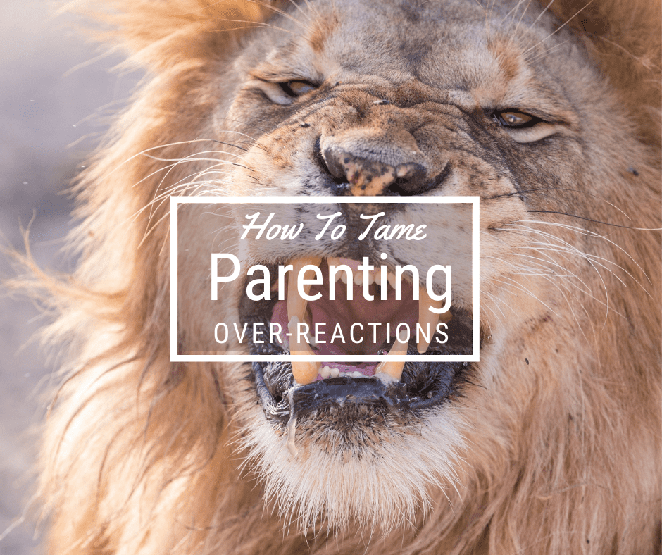 parenting overreactions